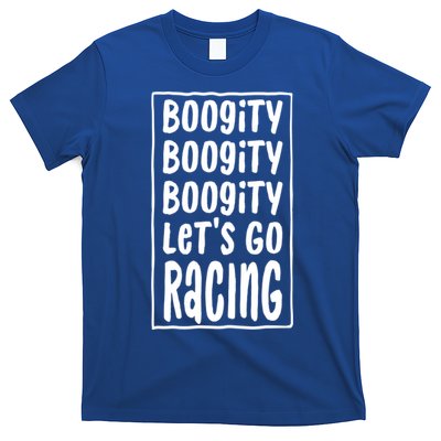 Funny Boogity LetS Go Racing Race Car Driving Quote Design Meaningful Gift T-Shirt