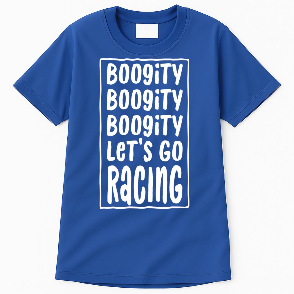 Funny Boogity LetS Go Racing Race Car Driving Quote Design Meaningful Gift Tall T-Shirt
