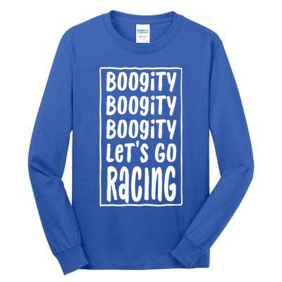 Funny Boogity LetS Go Racing Race Car Driving Quote Design Meaningful Gift Tall Long Sleeve T-Shirt