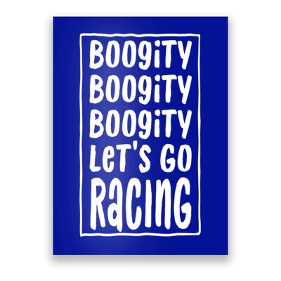 Funny Boogity LetS Go Racing Race Car Driving Quote Design Meaningful Gift Poster