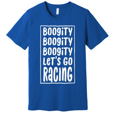 Funny Boogity LetS Go Racing Race Car Driving Quote Design Meaningful Gift Premium T-Shirt