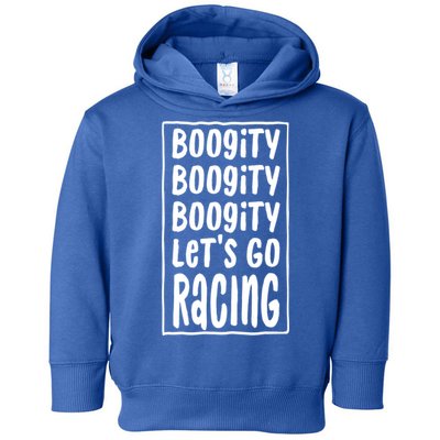 Funny Boogity LetS Go Racing Race Car Driving Quote Design Meaningful Gift Toddler Hoodie