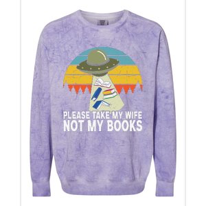 Funny Book Lover Gift Funny Spaceship Take My Wife Not My Books Colorblast Crewneck Sweatshirt