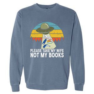 Funny Book Lover Gift Funny Spaceship Take My Wife Not My Books Garment-Dyed Sweatshirt