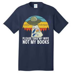 Funny Book Lover Gift Funny Spaceship Take My Wife Not My Books Tall T-Shirt