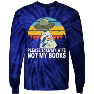 Funny Book Lover Gift Funny Spaceship Take My Wife Not My Books Tie-Dye Long Sleeve Shirt