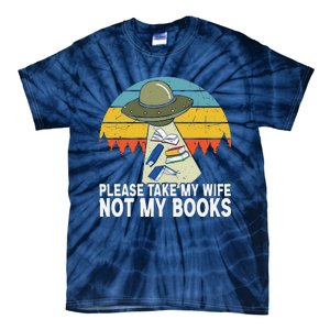 Funny Book Lover Gift Funny Spaceship Take My Wife Not My Books Tie-Dye T-Shirt