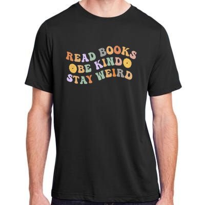 Funny Book Lover Groovy Read Books Be Kind Stay Weird Adult ChromaSoft Performance T-Shirt