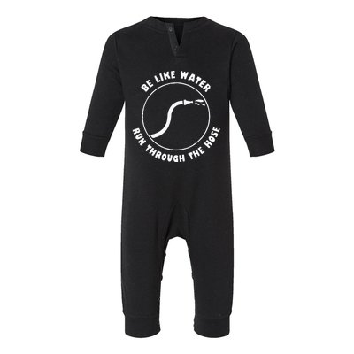 Funny Be Like Water Be Like Water Run Through The Hose Infant Fleece One Piece