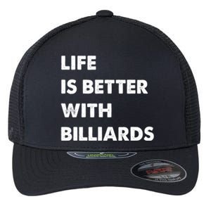 Funny Billiards Life Is Better With Billiards Gift Flexfit Unipanel Trucker Cap