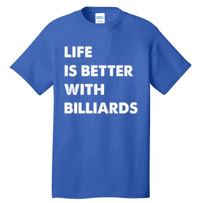 Funny Billiards Life Is Better With Billiards Gift Tall T-Shirt