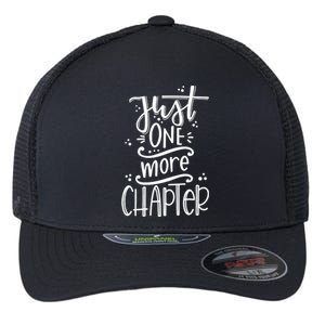 Funny Book Lover Reader Meaningful Gift Just One More Chapter Gift Flexfit Unipanel Trucker Cap