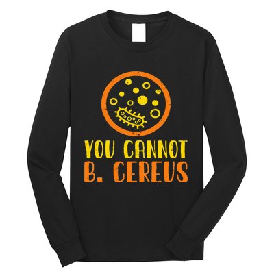 Funny Bacteria Microbiology You Cannot B. Cereus Lab Gift Long Sleeve Shirt