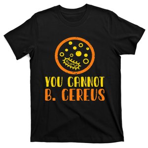 Funny Bacteria Microbiology You Cannot B. Cereus Lab Gift T-Shirt