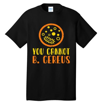 Funny Bacteria Microbiology You Cannot B. Cereus Lab Gift Tall T-Shirt