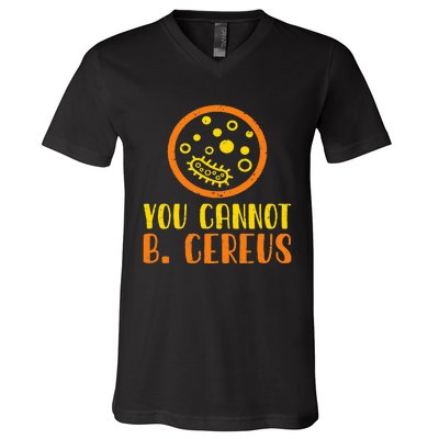 Funny Bacteria Microbiology You Cannot B. Cereus Lab Gift V-Neck T-Shirt