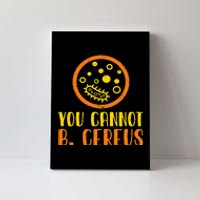 Funny Bacteria Microbiology You Cannot B. Cereus Lab Gift Canvas