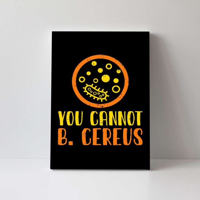 Funny Bacteria Microbiology You Cannot B. Cereus Lab Gift Canvas