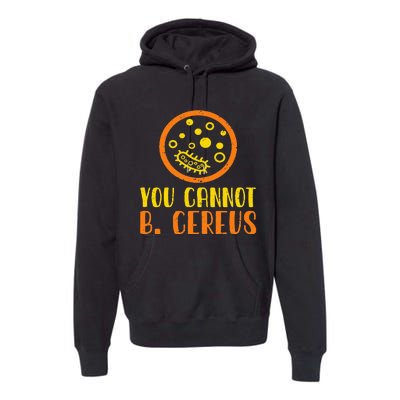 Funny Bacteria Microbiology You Cannot B. Cereus Lab Gift Premium Hoodie