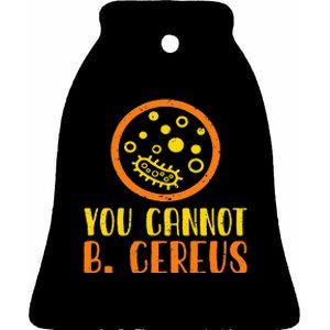 Funny Bacteria Microbiology You Cannot B. Cereus Lab Gift Ceramic Bell Ornament