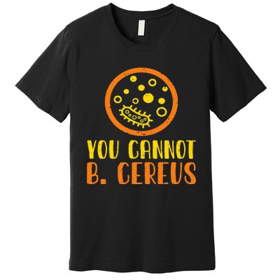 Funny Bacteria Microbiology You Cannot B. Cereus Lab Gift Premium T-Shirt