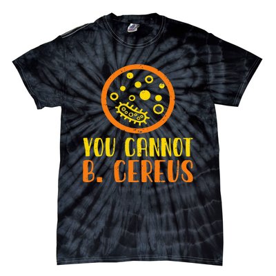 Funny Bacteria Microbiology You Cannot B. Cereus Lab Gift Tie-Dye T-Shirt