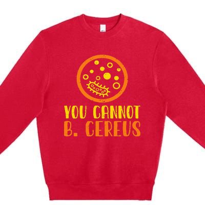 Funny Bacteria Microbiology You Cannot B. Cereus Lab Gift Premium Crewneck Sweatshirt