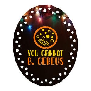 Funny Bacteria Microbiology You Cannot B. Cereus Lab Gift Ceramic Oval Ornament