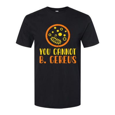 Funny Bacteria Microbiology You Cannot B. Cereus Lab Gift Softstyle CVC T-Shirt