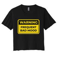 Frequent Bad Mood Funny Warning Sign Humor Women's Crop Top Tee