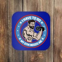 Funny Bodybuilder My Gym Needs Me Workout Gift Coaster