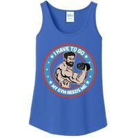 Funny Bodybuilder My Gym Needs Me Workout Gift Ladies Essential Tank