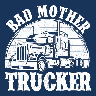 Funny Bad Mother Trucker Gift For Truck Driver Gag T-Shirt