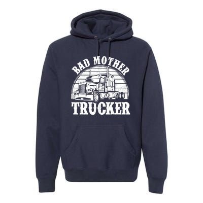 Funny Bad Mother Trucker Gift For Truck Driver Gag Premium Hoodie