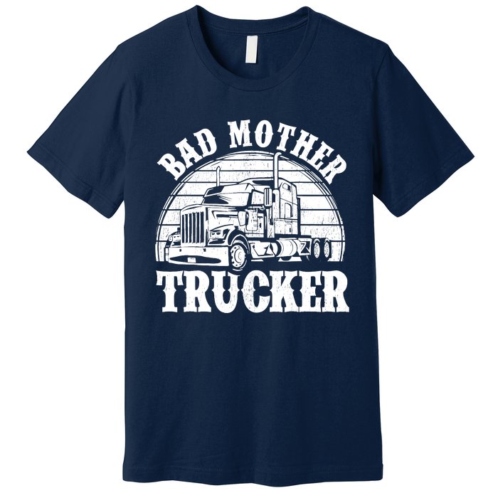 Funny Bad Mother Trucker Gift For Truck Driver Gag Premium T-Shirt