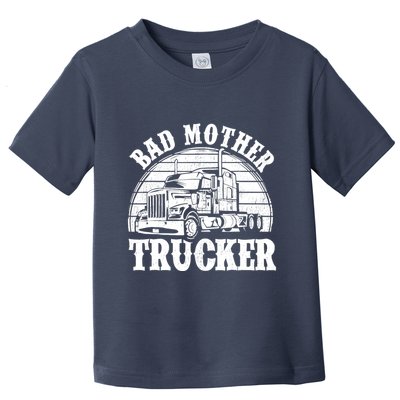 Funny Bad Mother Trucker Gift For Truck Driver Gag Toddler T-Shirt
