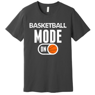 Funny Basketball Mode On Basketball Sport Gift Premium T-Shirt