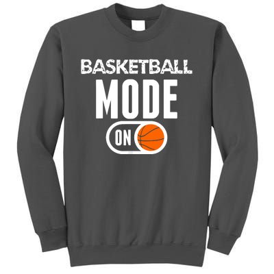 Funny Basketball Mode On Basketball Sport Gift Tall Sweatshirt