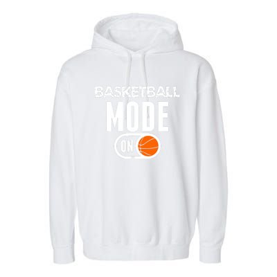 Funny Basketball Mode On Basketball Sport Gift Garment-Dyed Fleece Hoodie