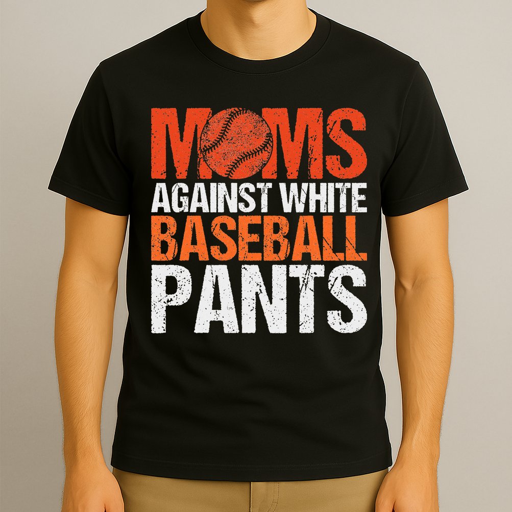 Funny Baseball Moms Against White Baseball Pants T-Shirt