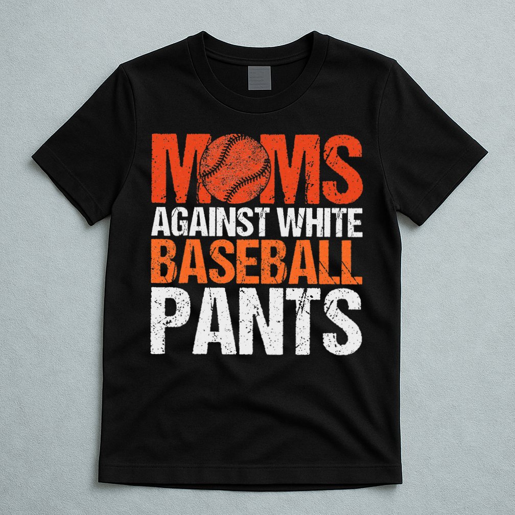 Funny Baseball Moms Against White Baseball Pants T-Shirt