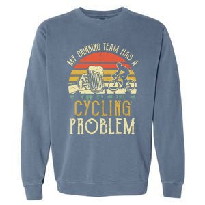 Funny Beer My Drinking Team Has A Cycling Problem Garment-Dyed Sweatshirt