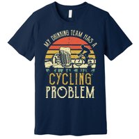 Funny Beer My Drinking Team Has A Cycling Problem Premium T-Shirt