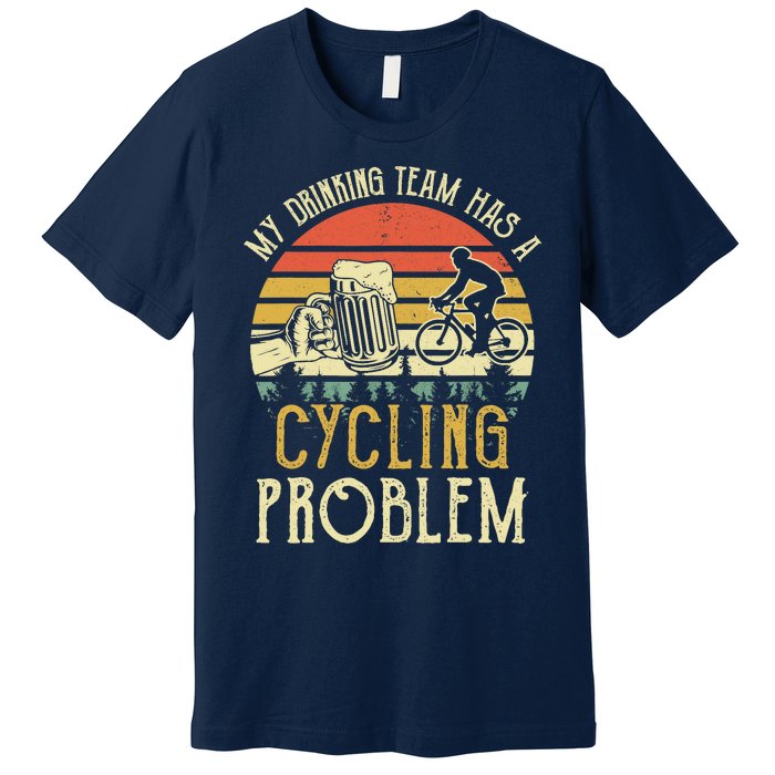 Funny Beer My Drinking Team Has A Cycling Problem Premium T-Shirt