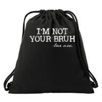 Funny Bruh Mom Im Not Your Bruh Love Mom Drawstring Bag