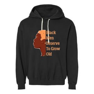 Funny Black M.e.n Deserve To Grow Old Black History Month Garment-Dyed Fleece Hoodie