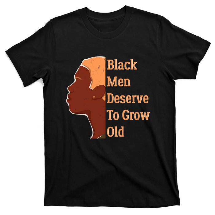 Funny Black M.e.n Deserve To Grow Old Black History Month T-Shirt