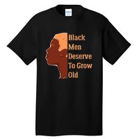 Funny Black M.e.n Deserve To Grow Old Black History Month Tall T-Shirt