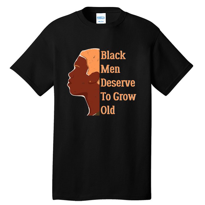 Funny Black M.e.n Deserve To Grow Old Black History Month Tall T-Shirt