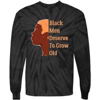 Funny Black M.e.n Deserve To Grow Old Black History Month Tie-Dye Long Sleeve Shirt